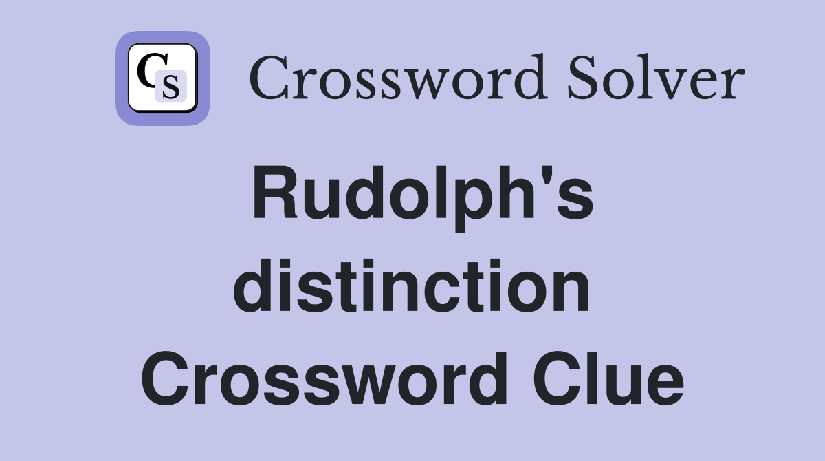 Rudolph's distinction Crossword Clue