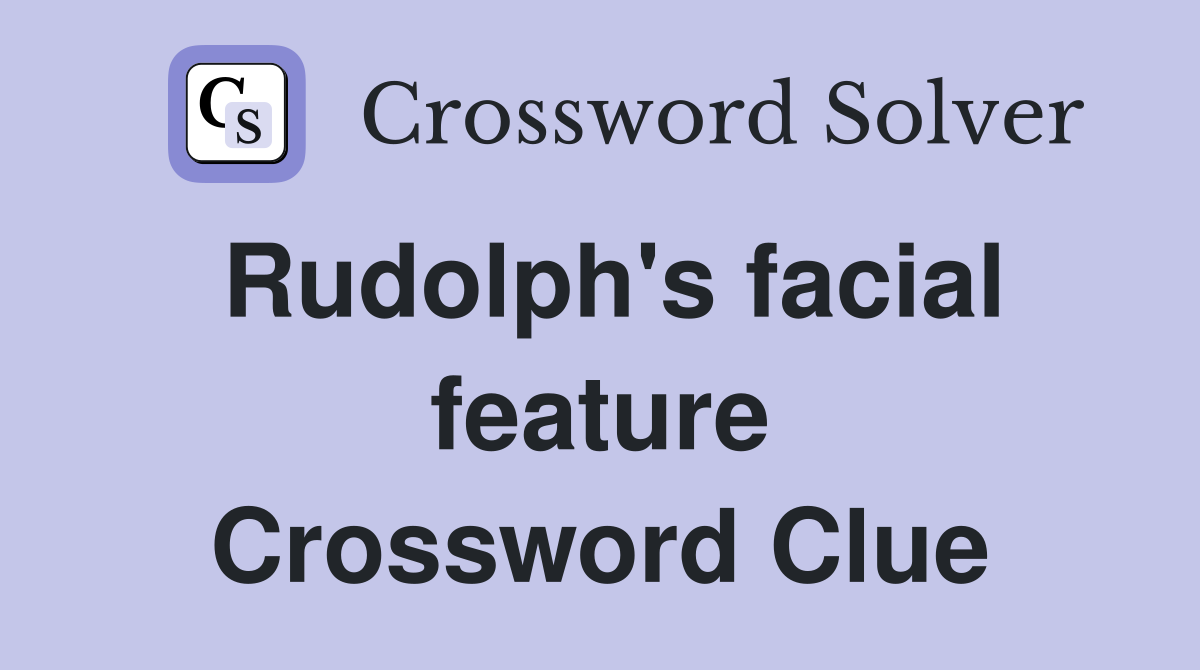 Rudolph's facial feature Crossword Clue