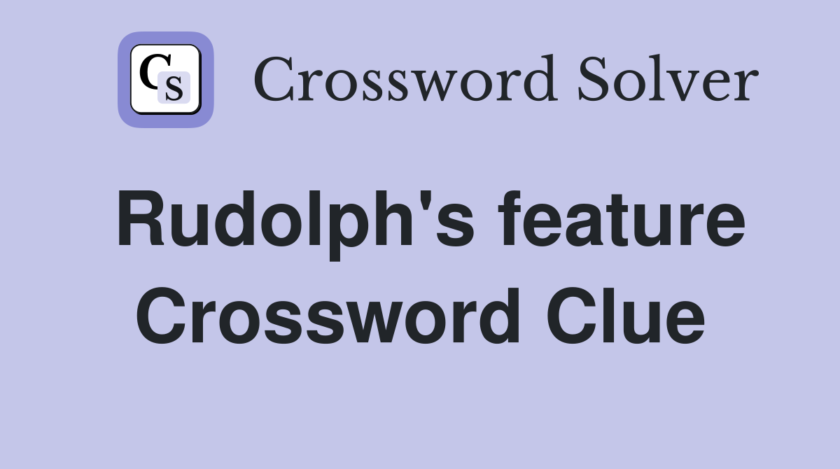 Rudolph's feature Crossword Clue