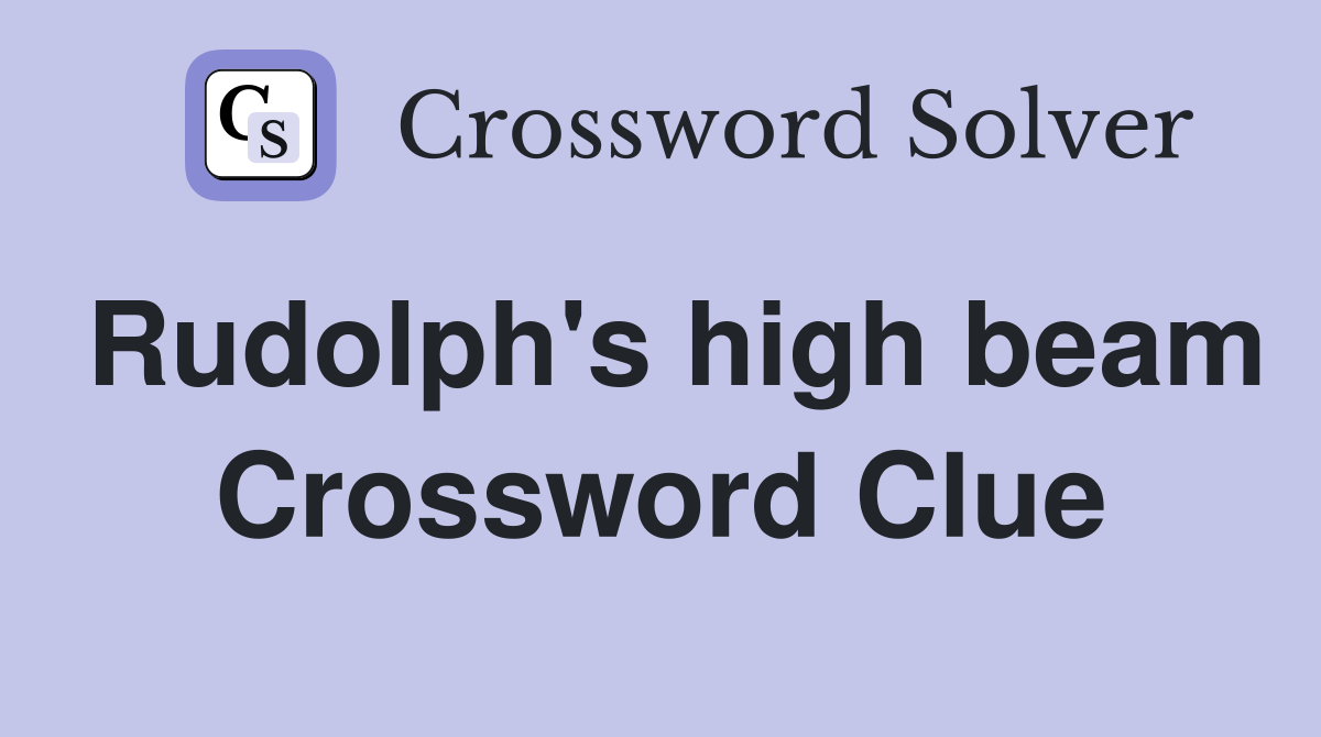 Rudolph's high beam Crossword Clue