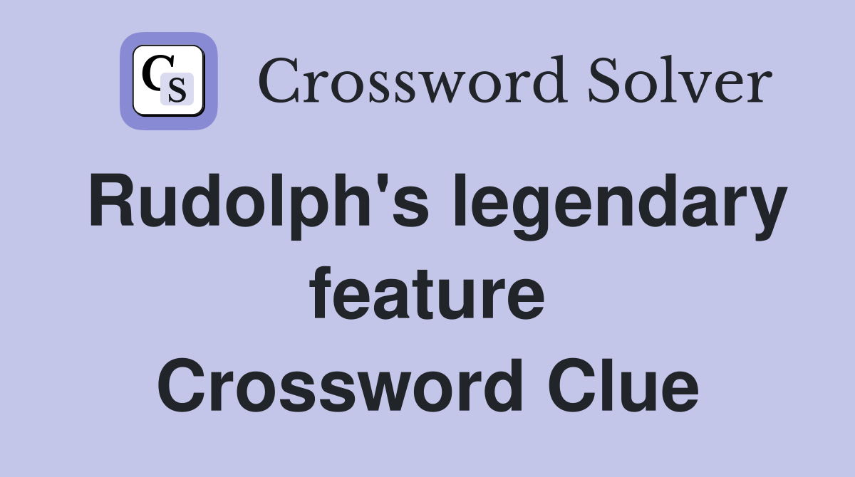 Rudolph's legendary feature Crossword Clue