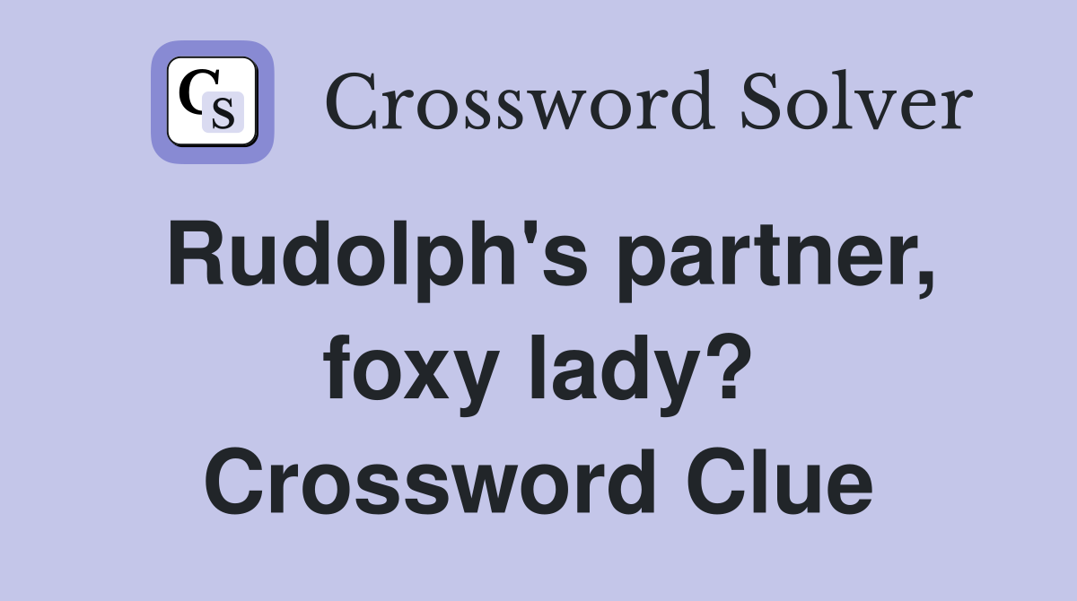 Rudolph's partner, foxy lady? Crossword Clue