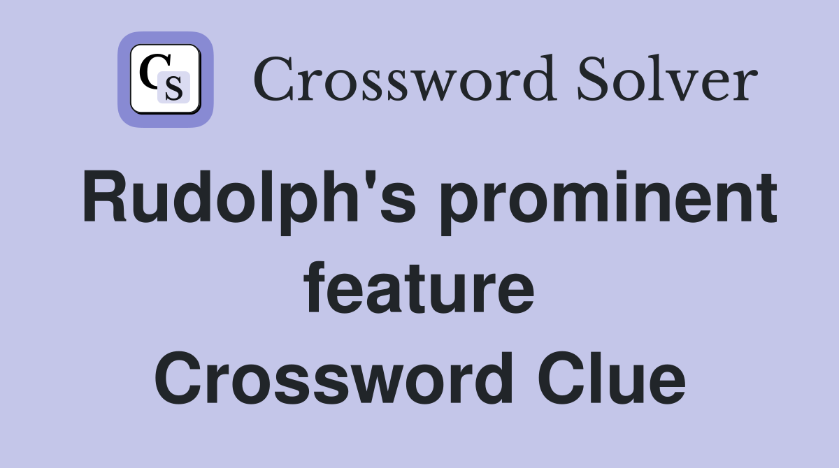 Rudolph's prominent feature Crossword Clue