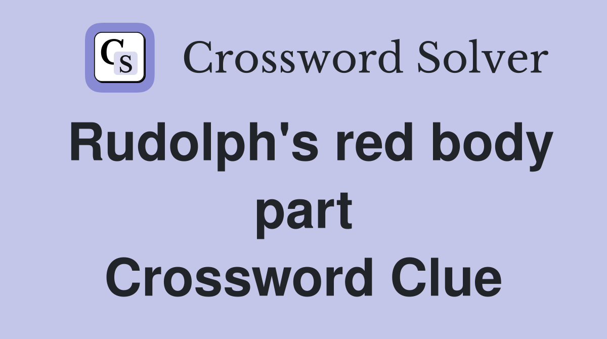 Rudolph's red body part Crossword Clue