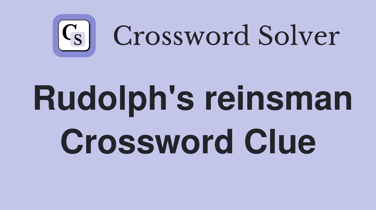 Rudolph's reinsman Crossword Clue