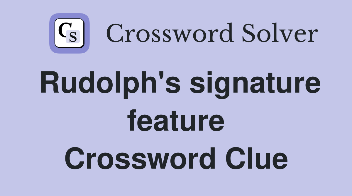 Rudolph's signature feature Crossword Clue