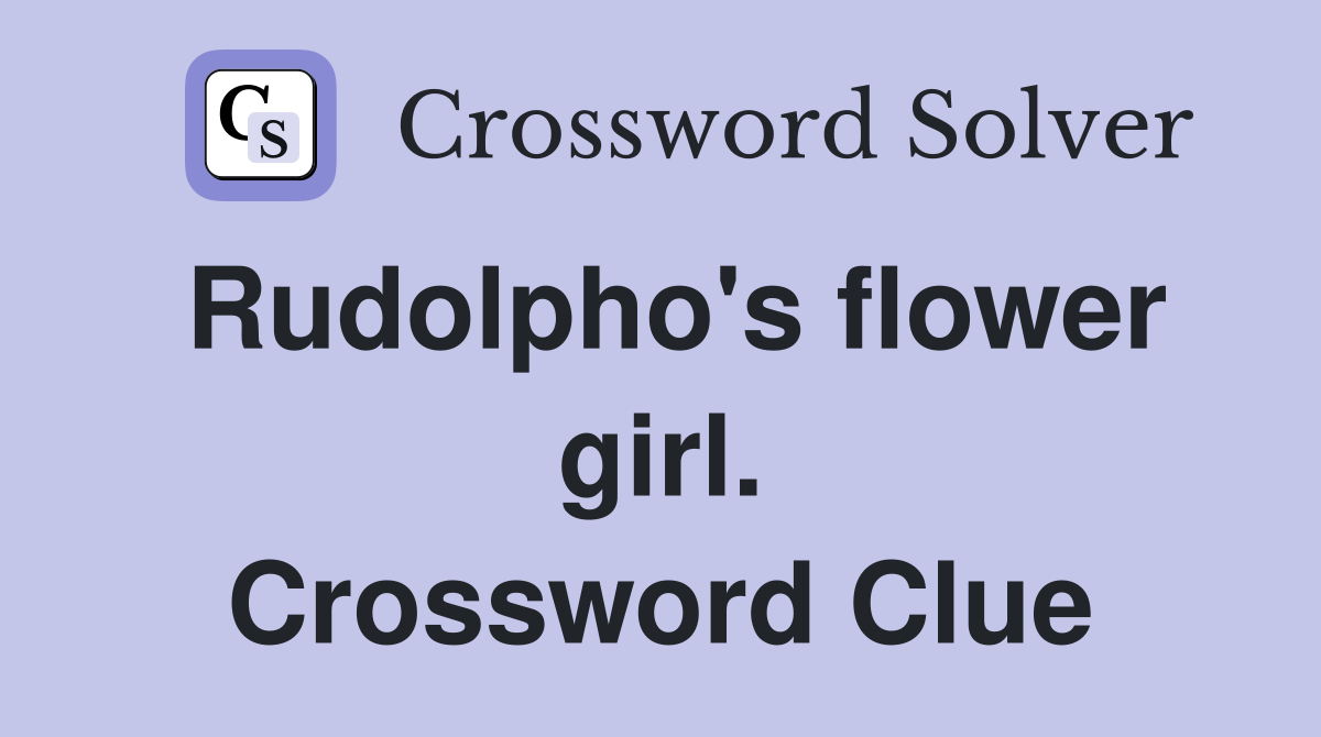 Rudolpho's flower girl. Crossword Clue