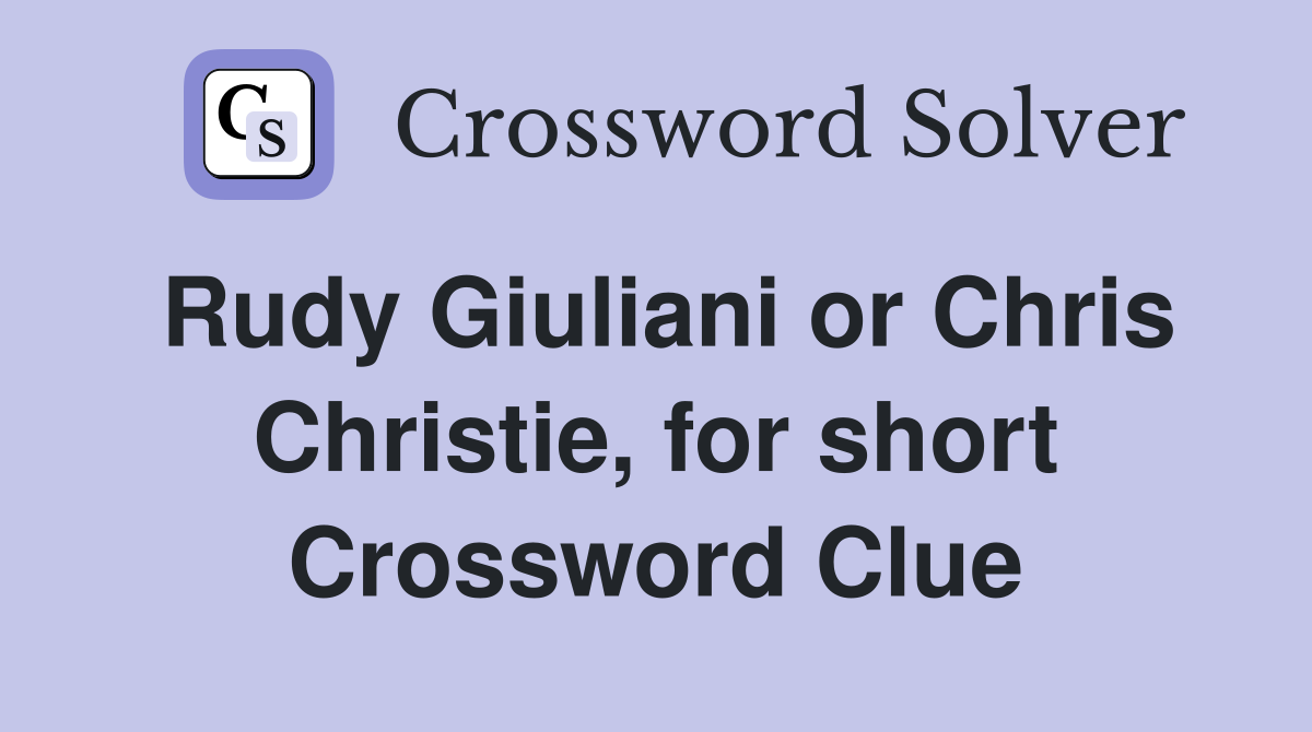 Rudy Giuliani or Chris Christie, for short Crossword Clue