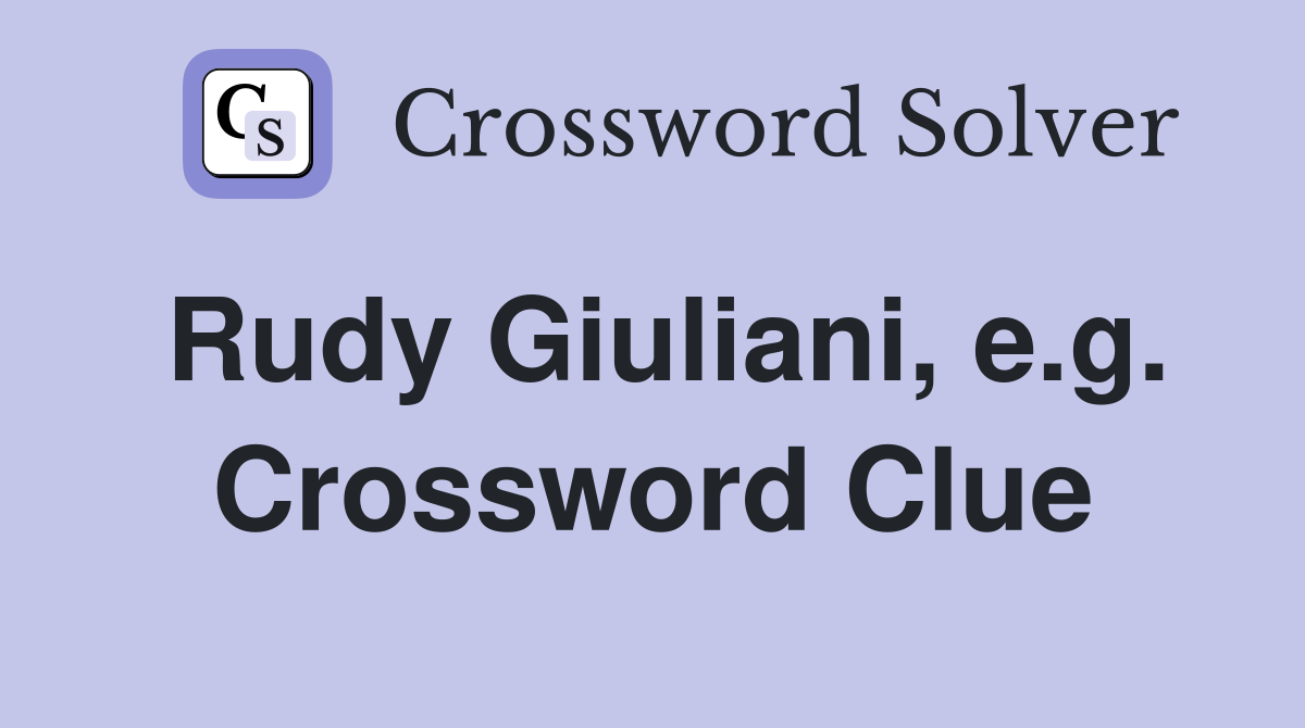 Rudy Giuliani, e.g. Crossword Clue