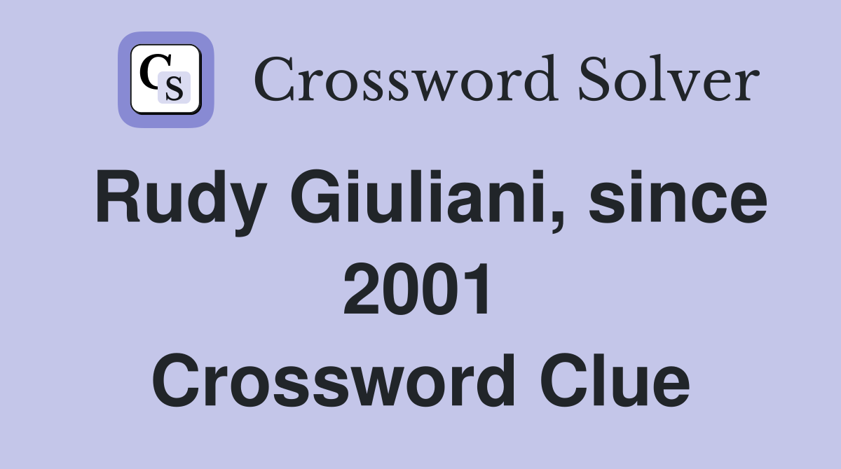 Rudy Giuliani, since 2001 Crossword Clue