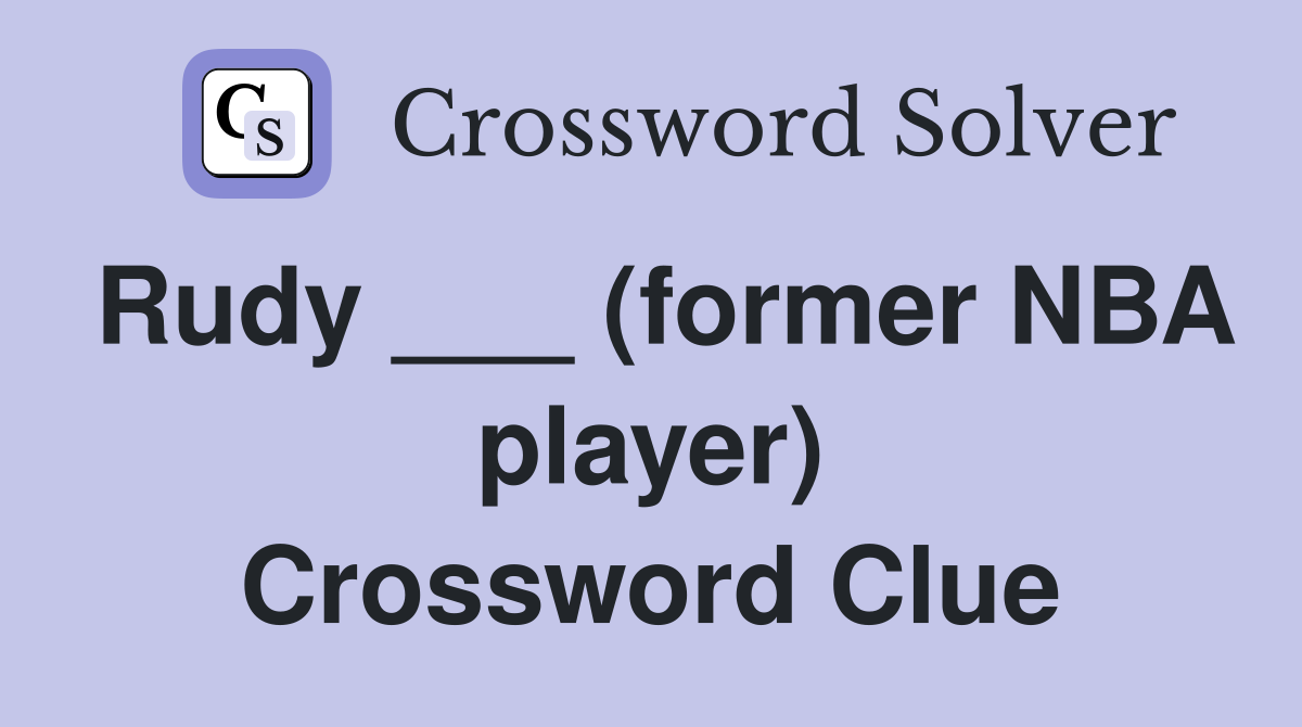 Rudy ___ (former NBA player) Crossword Clue