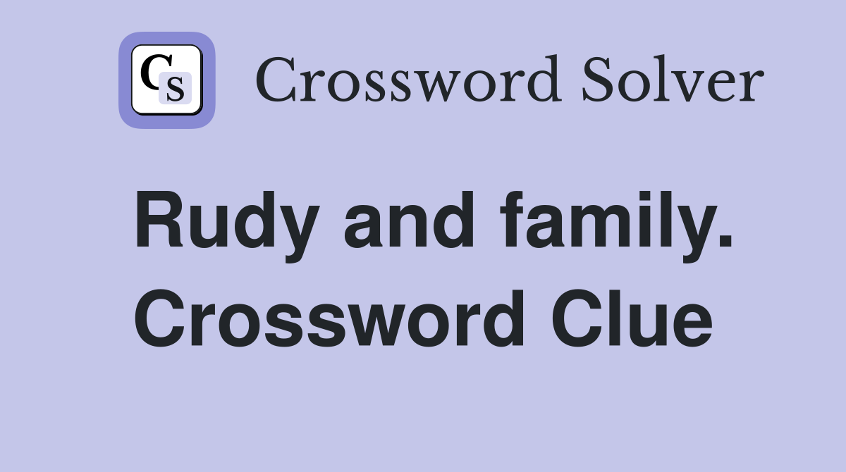 Rudy and family. Crossword Clue