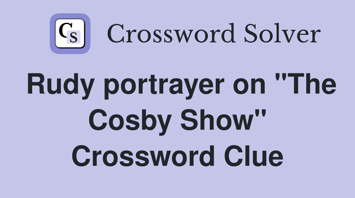 Rudy portrayer on "The Cosby Show" Crossword Clue