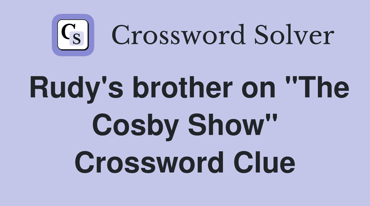 Rudy's brother on "The Cosby Show" Crossword Clue