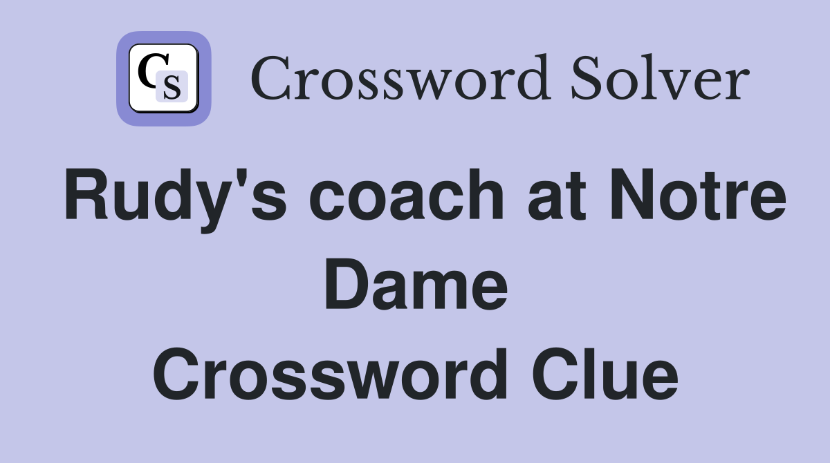 Rudy's coach at Notre Dame Crossword Clue
