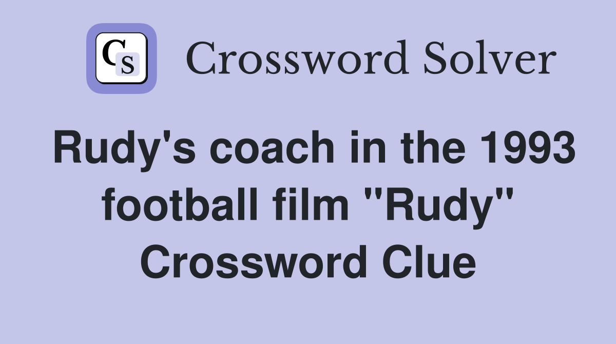 Rudy's coach in the 1993 football film "Rudy" Crossword Clue