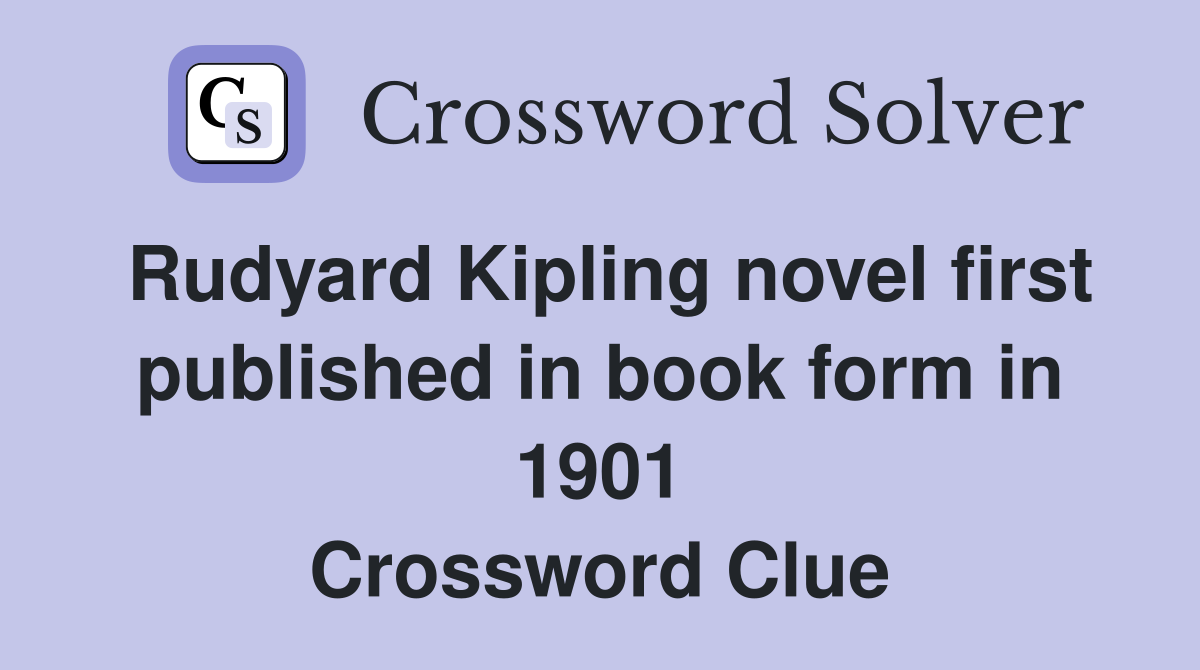Rudyard Kipling novel first published in book form in 1901 Crossword Clue