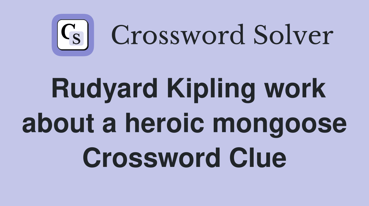 Rudyard Kipling work about a heroic mongoose Crossword Clue