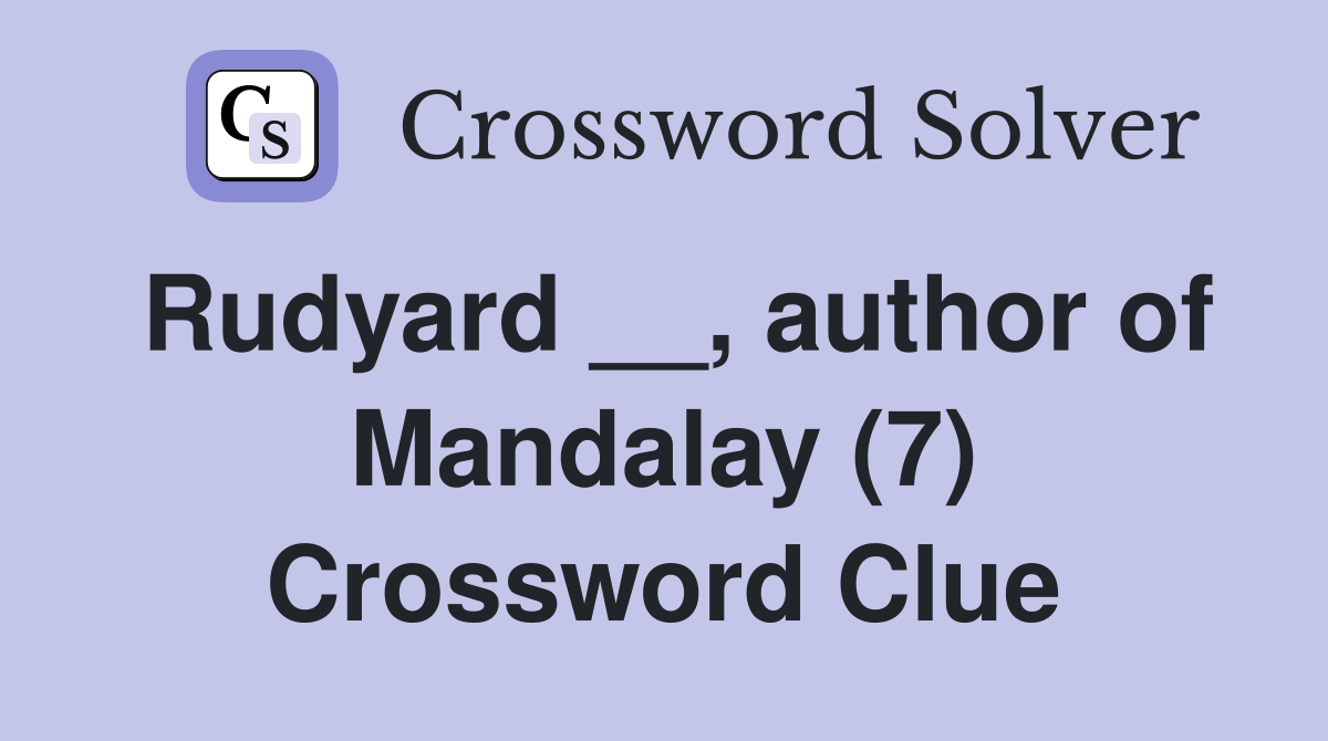 Rudyard __, author of Mandalay (7) Crossword Clue
