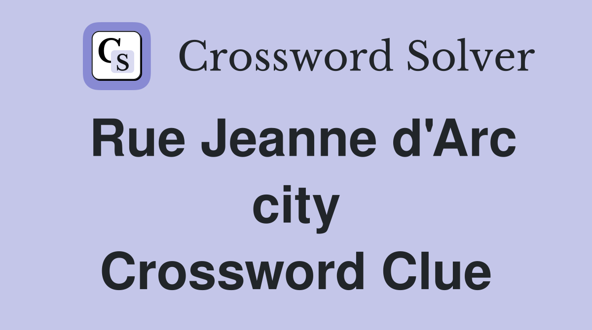 Rue Jeanne d'Arc city Crossword Clue