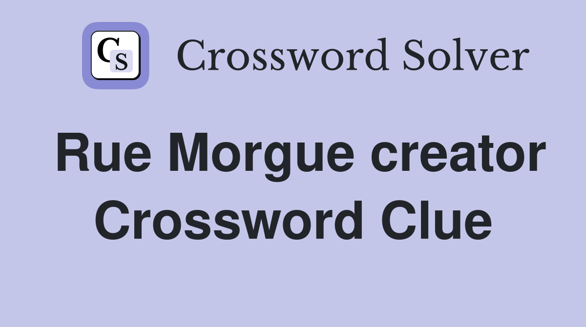 Rue Morgue creator Crossword Clue