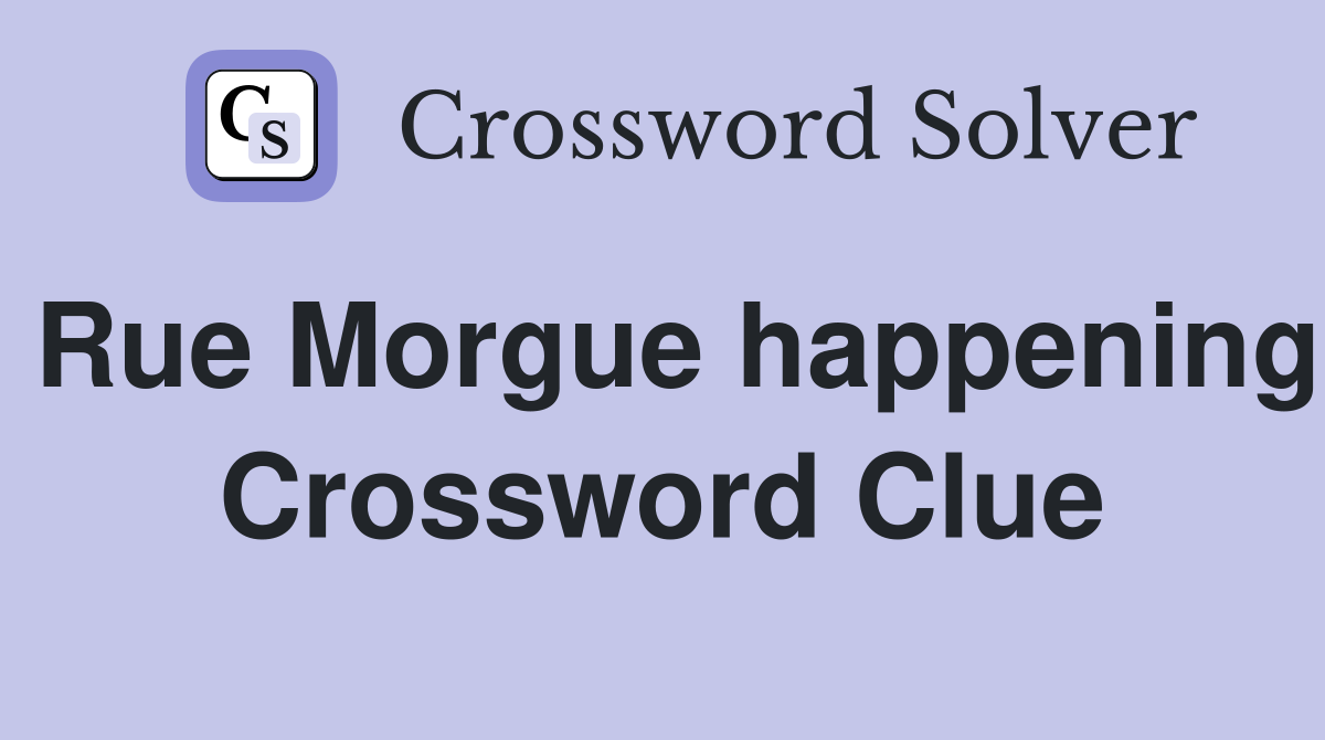 Rue Morgue happening Crossword Clue