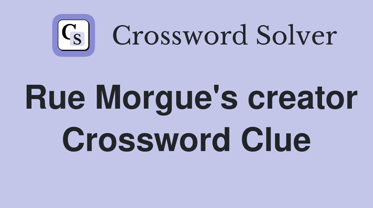Rue Morgue's creator Crossword Clue