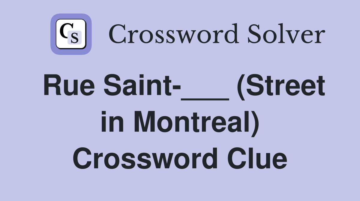 Rue Saint-___ (Street in Montreal) Crossword Clue