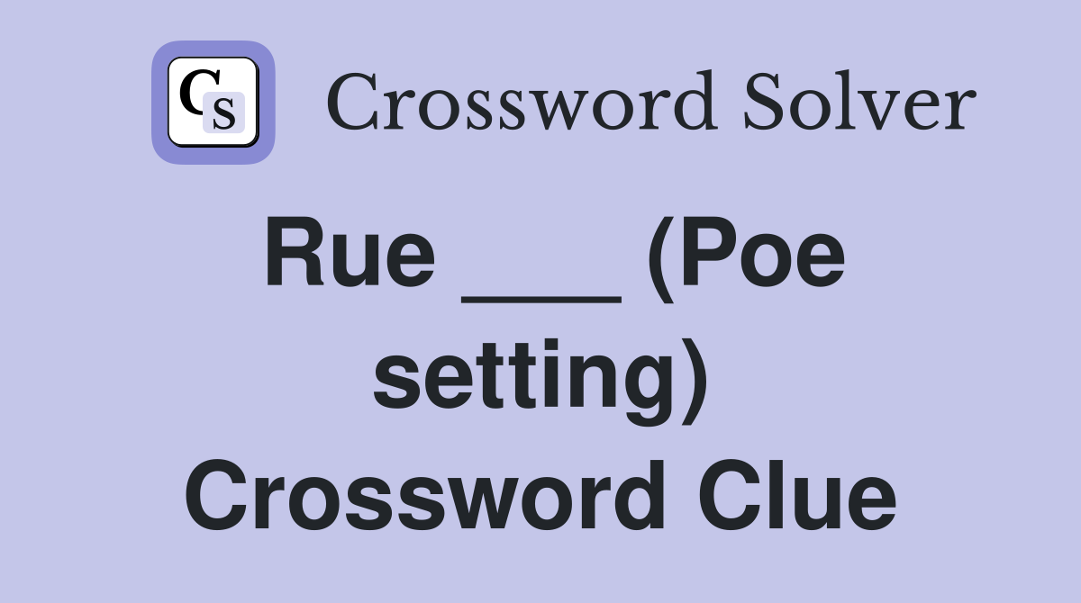 Rue ___ (Poe setting) Crossword Clue