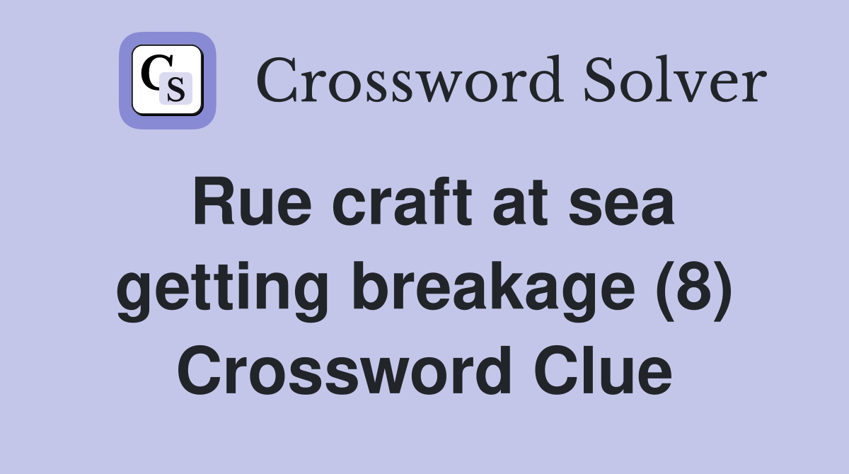 Rue craft at sea getting breakage (8) Crossword Clue