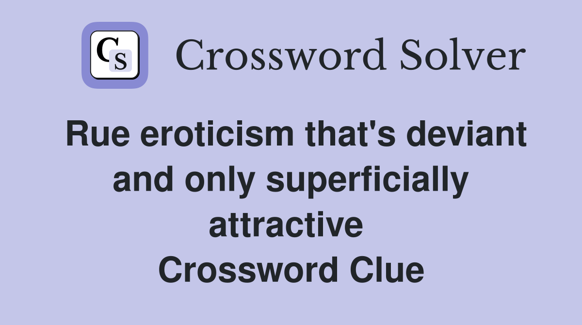Rue eroticism that's deviant and only superficially attractive  Crossword Clue