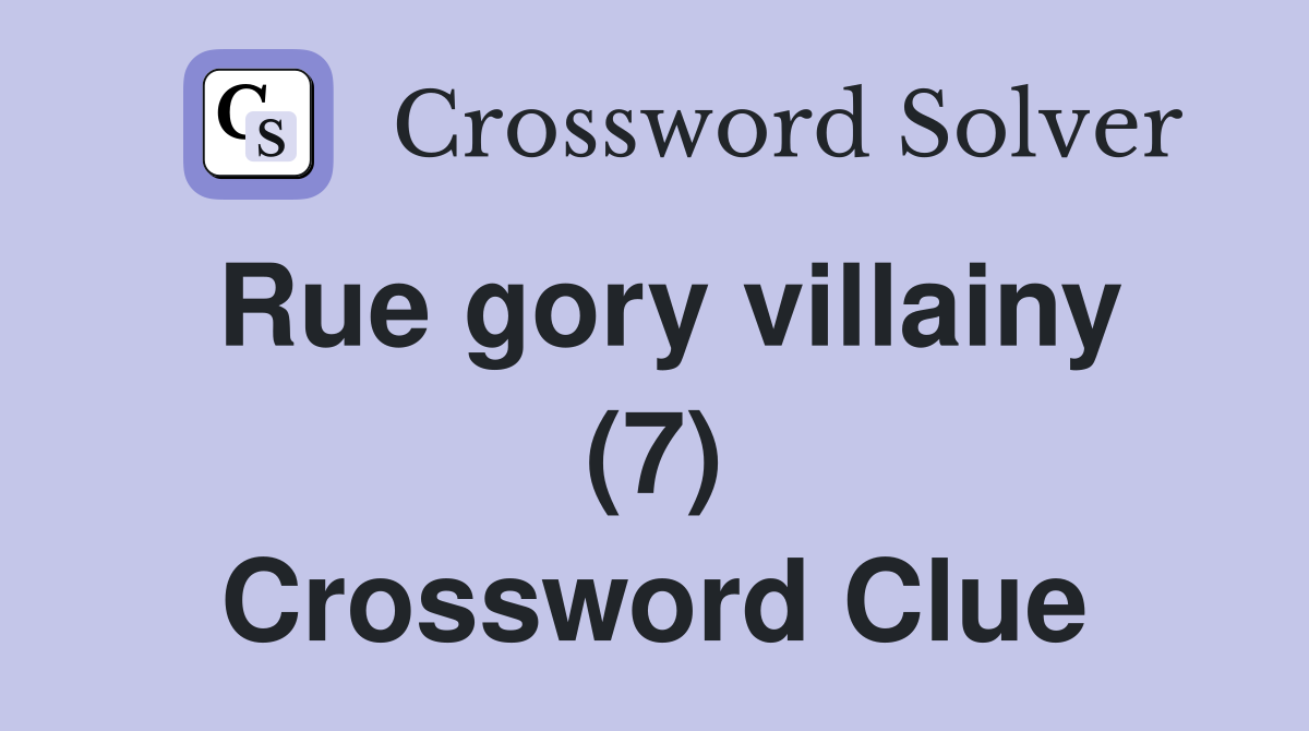 Rue gory villainy (7) Crossword Clue