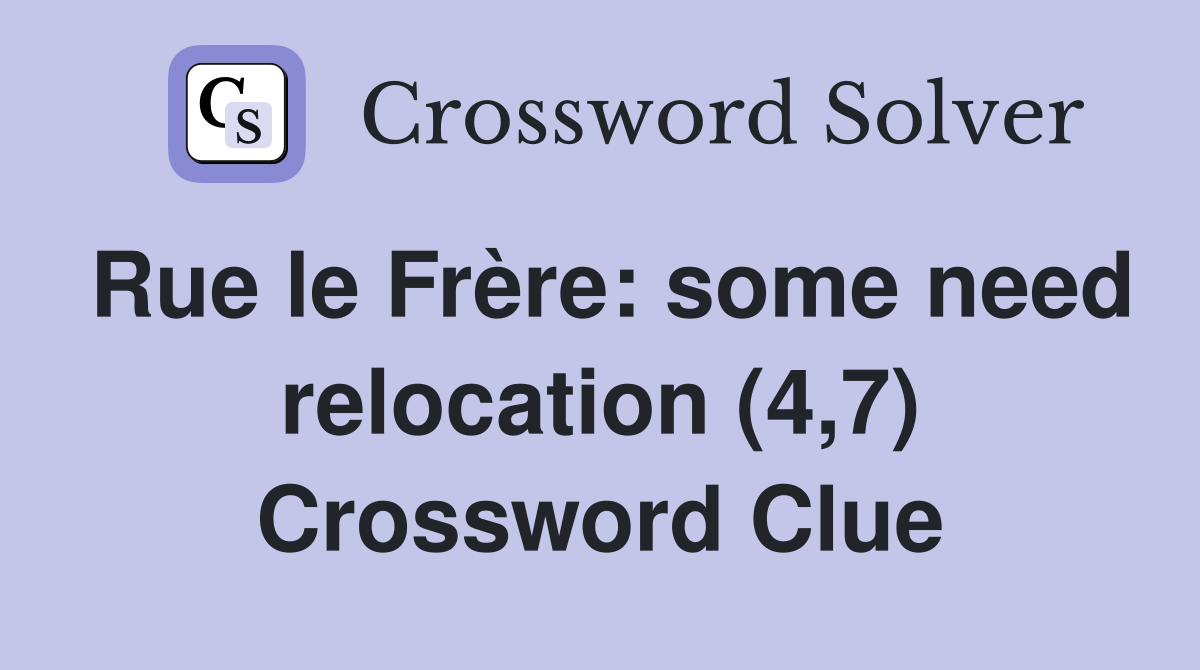 Rue le Frère: some need relocation (4,7) Crossword Clue