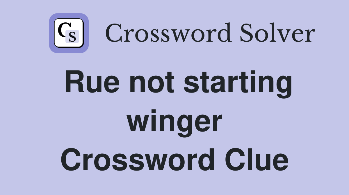 Rue not starting winger Crossword Clue