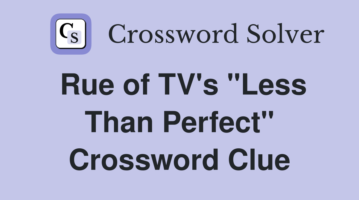 Rue of TV's "Less Than Perfect" Crossword Clue
