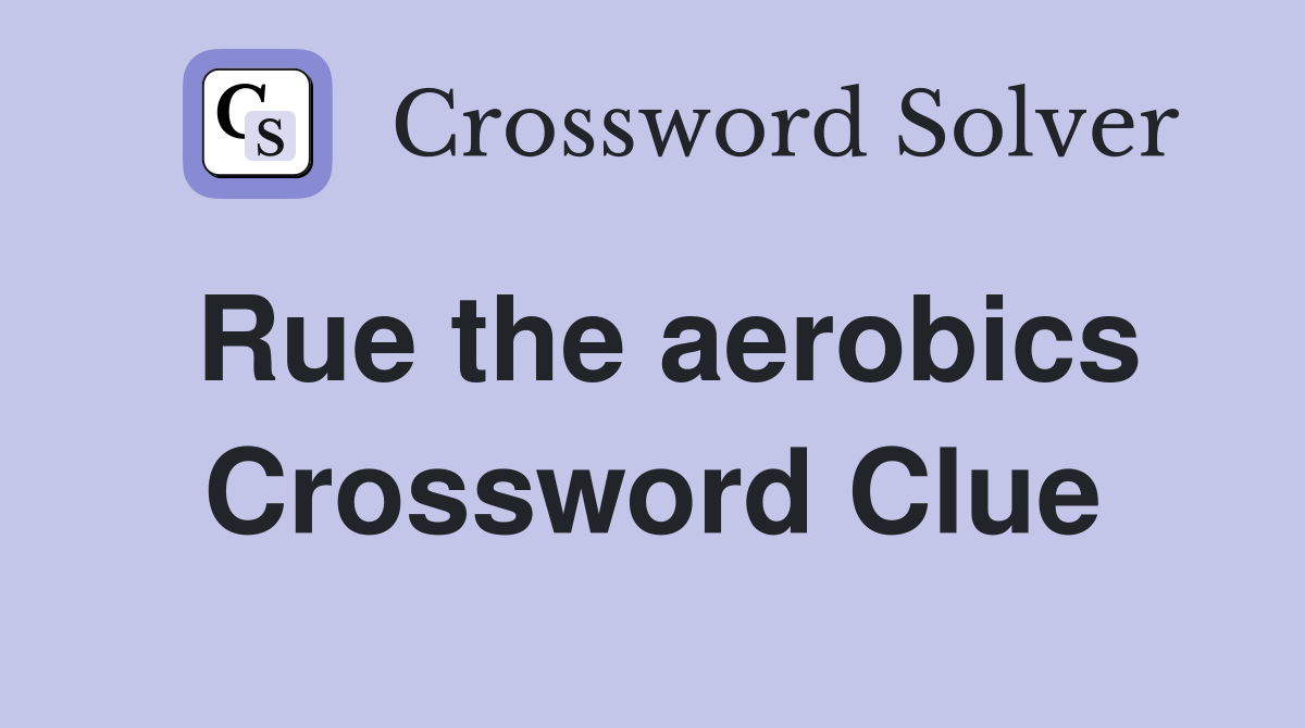 Rue the aerobics Crossword Clue