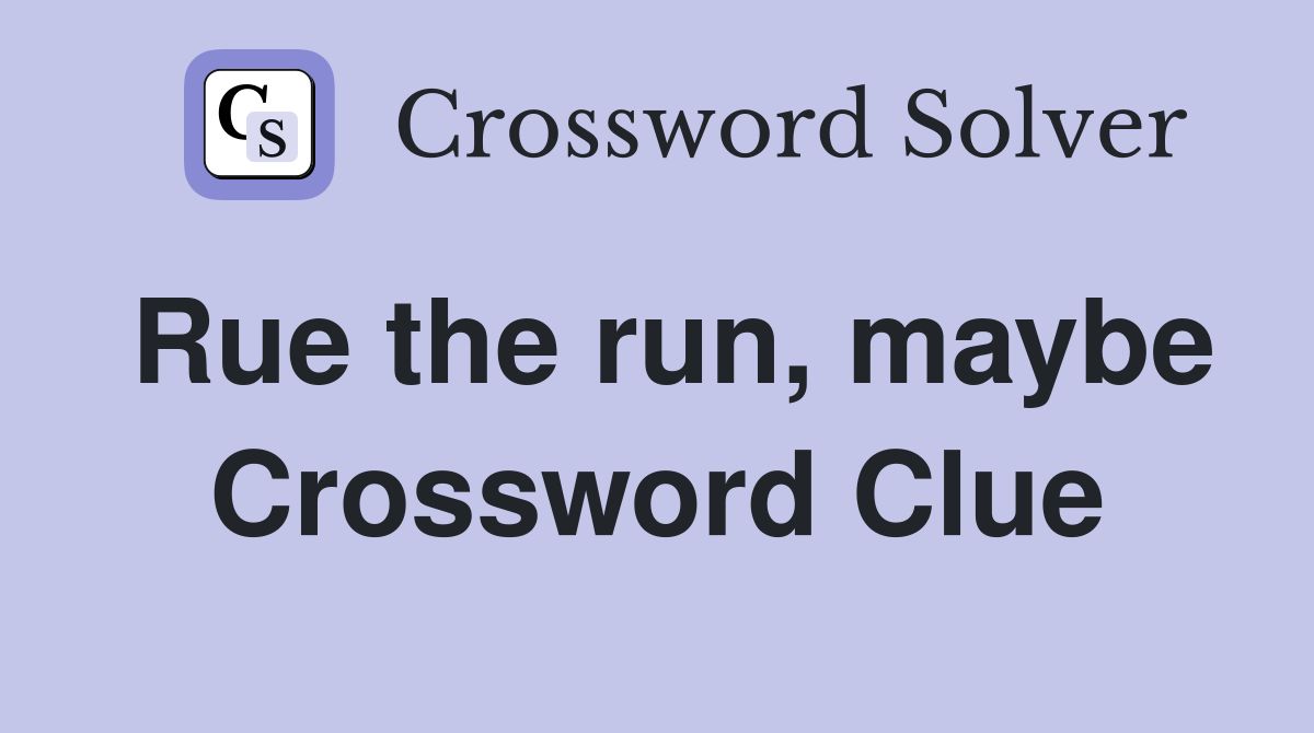 Rue the run, maybe Crossword Clue
