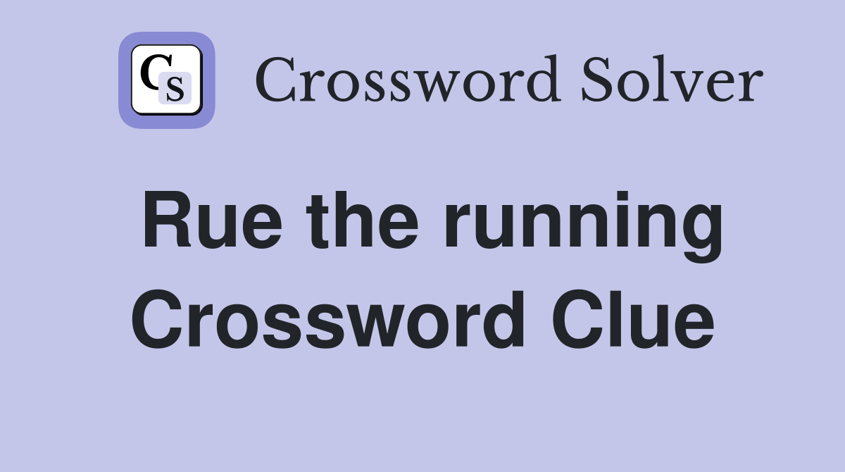 Rue the running Crossword Clue