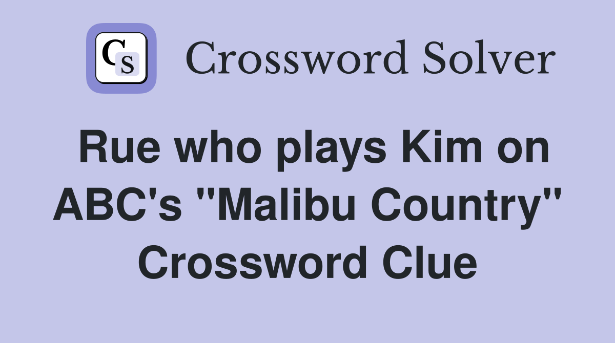 Rue who plays Kim on ABC's "Malibu Country" Crossword Clue