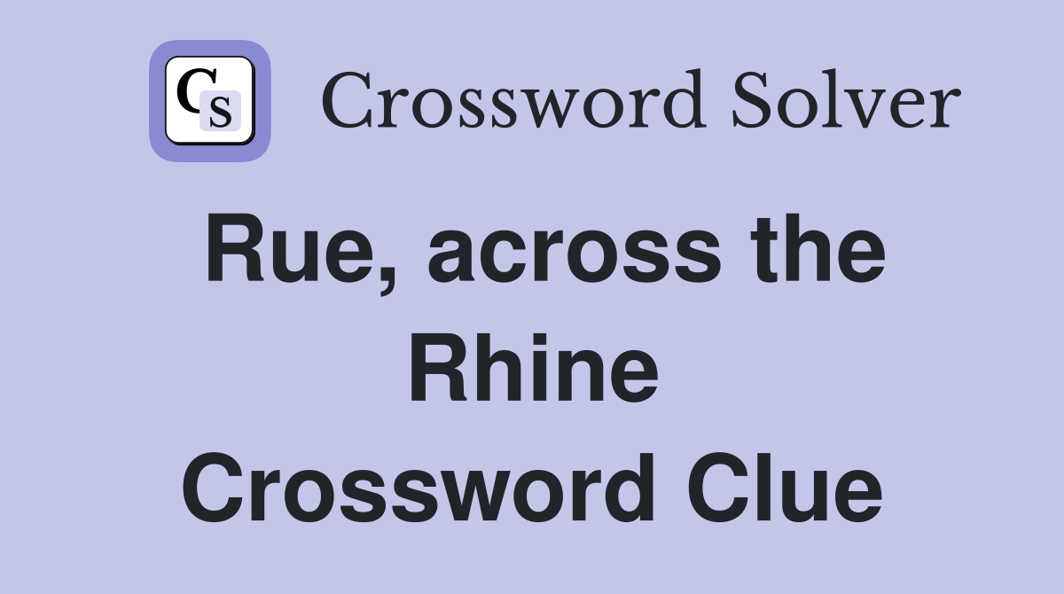 Rue, across the Rhine Crossword Clue