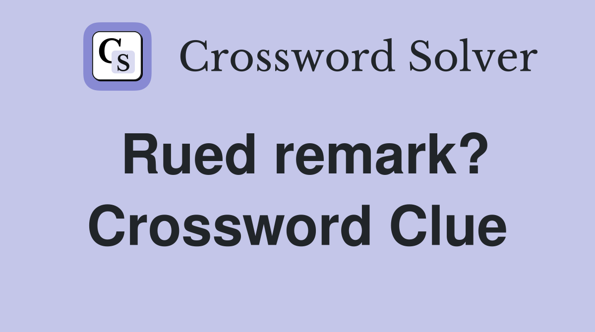 Rued remark? Crossword Clue