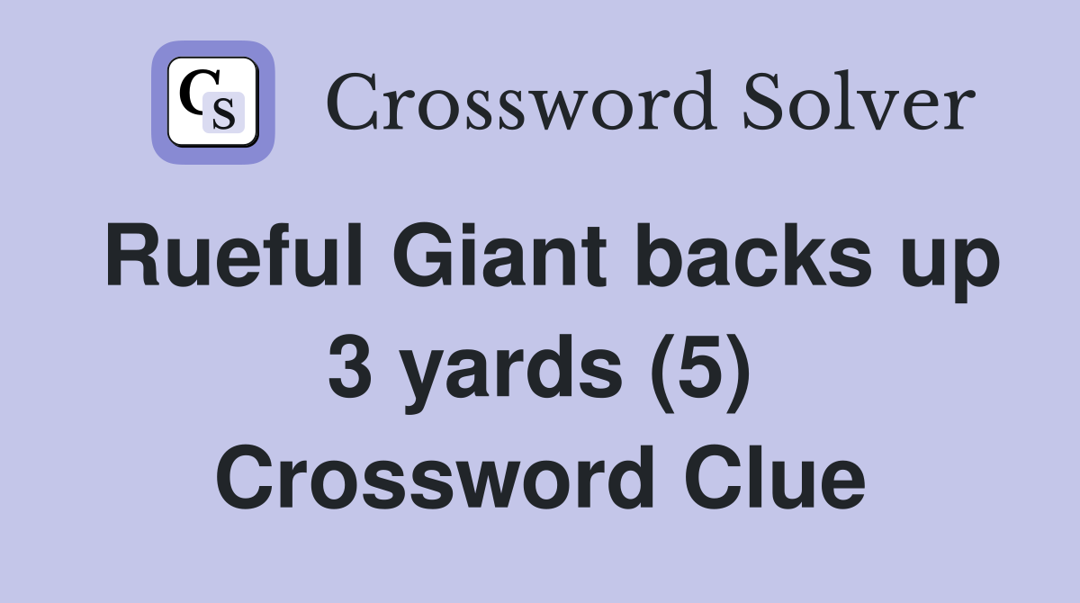 Rueful Giant backs up 3 yards (5) Crossword Clue