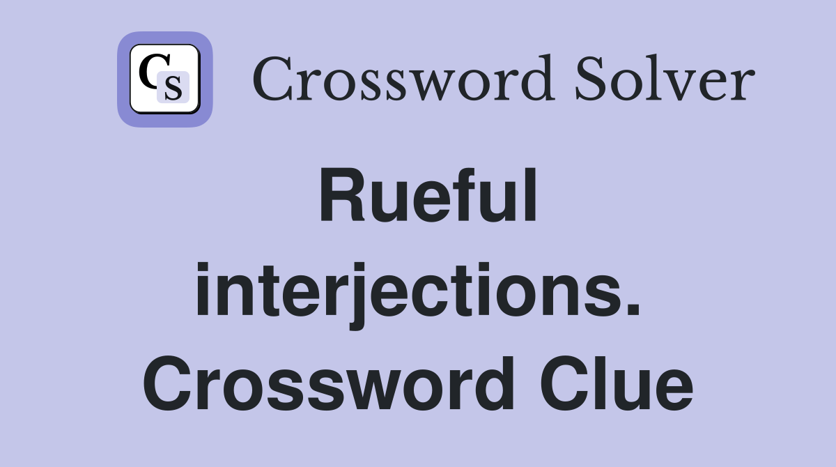 Rueful interjections. Crossword Clue