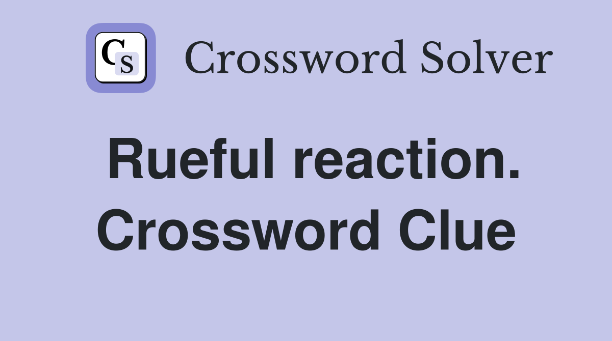 Rueful reaction. Crossword Clue