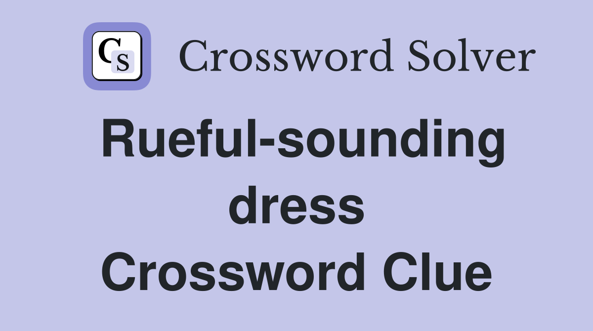 Rueful-sounding dress Crossword Clue