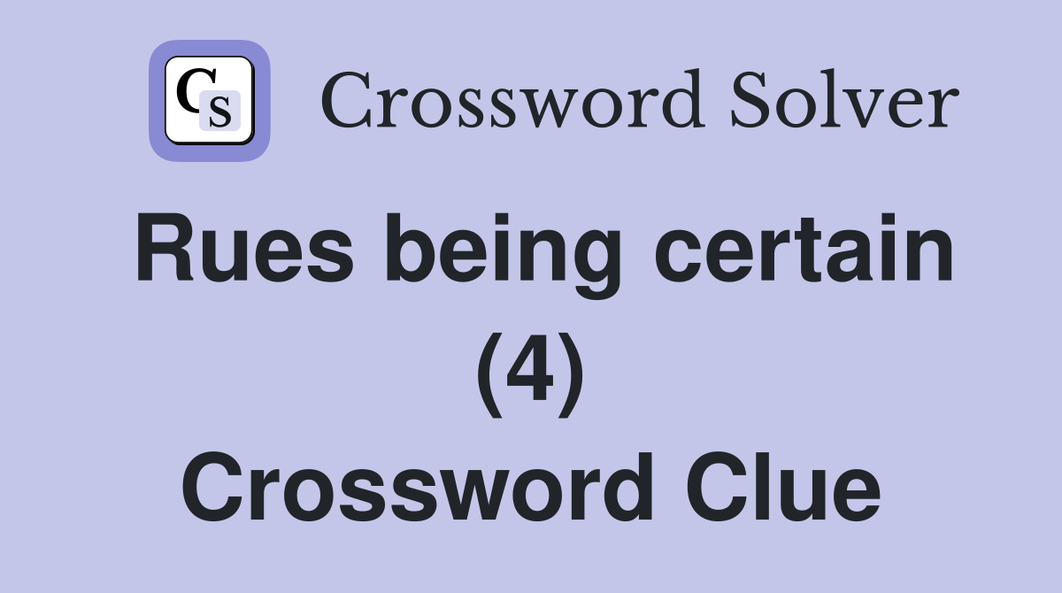 Rues being certain (4) Crossword Clue