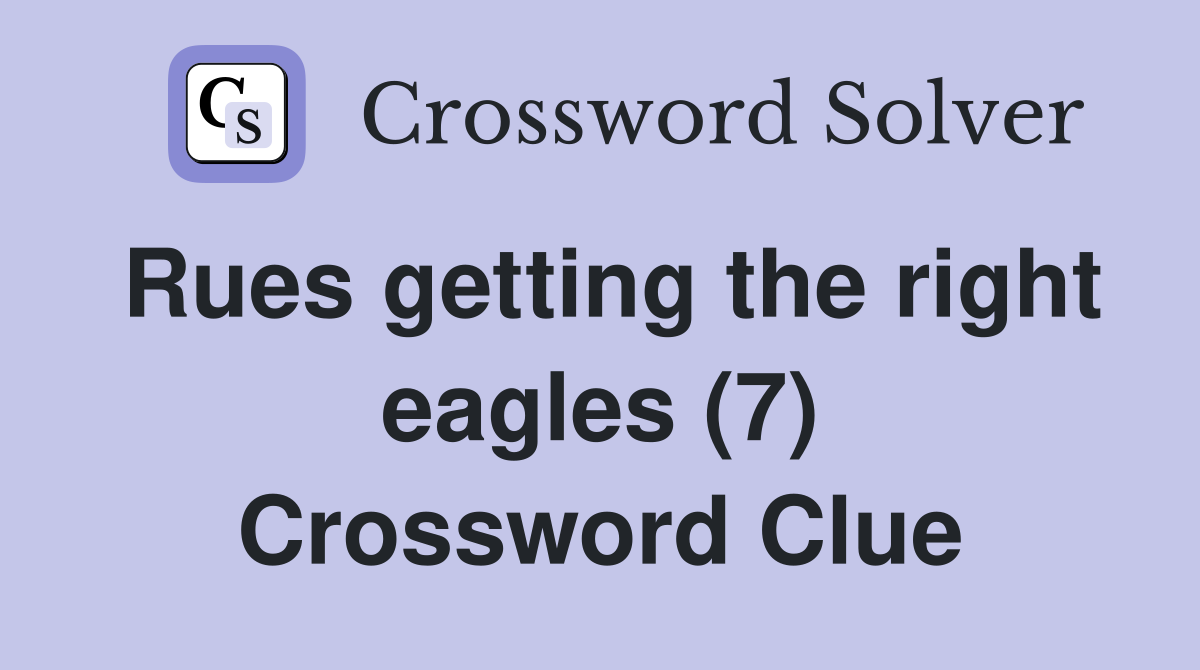 Rues getting the right eagles (7) Crossword Clue