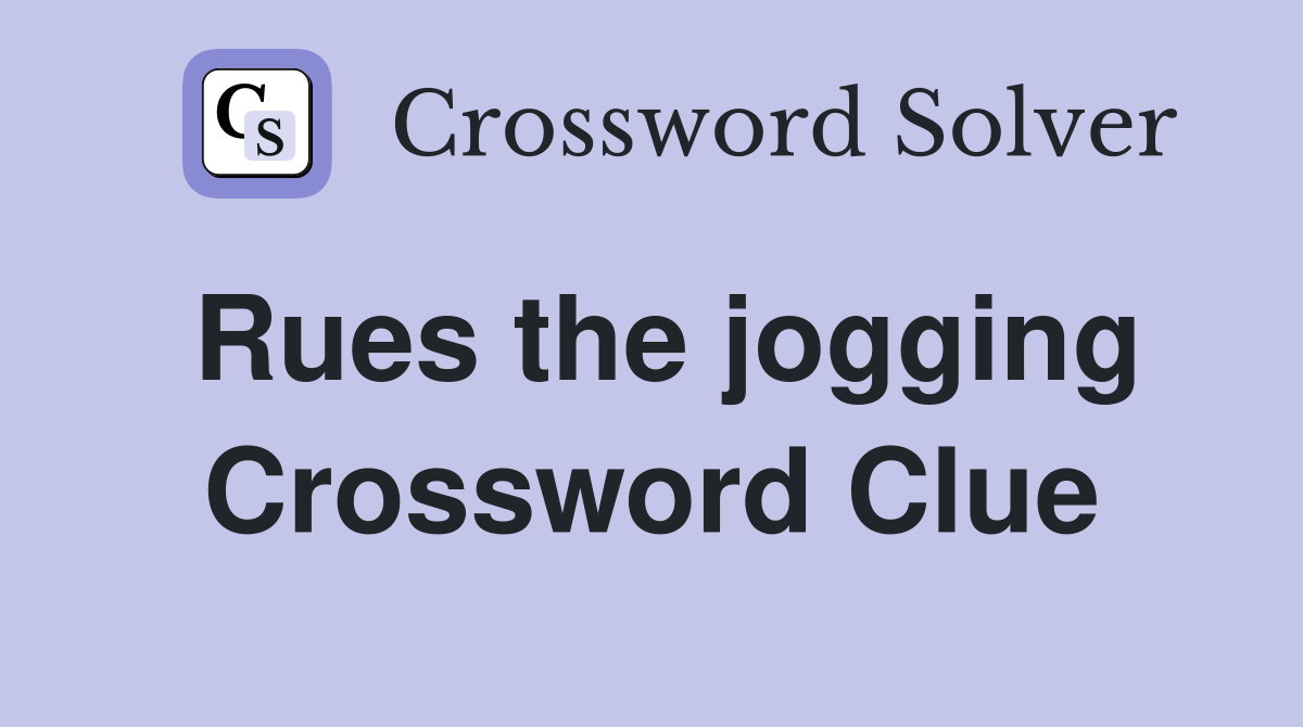 Rues the jogging Crossword Clue