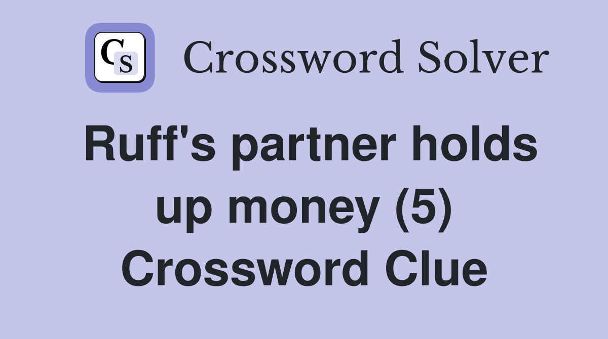 Ruff's partner holds up money (5) Crossword Clue