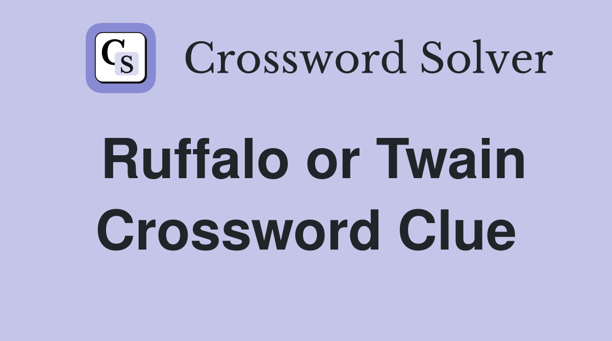 Ruffalo or Twain Crossword Clue